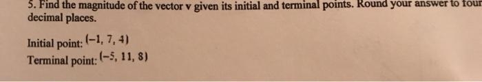 Find the magnitude of the vector v given its initial and terminal points. Round your-example-1