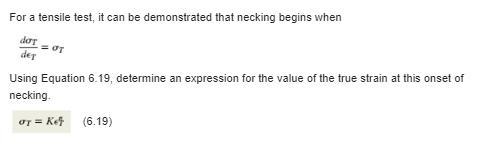 For a tensile test, it can be demonstrated that necking begins when dσTdεT=σT. Using-example-1