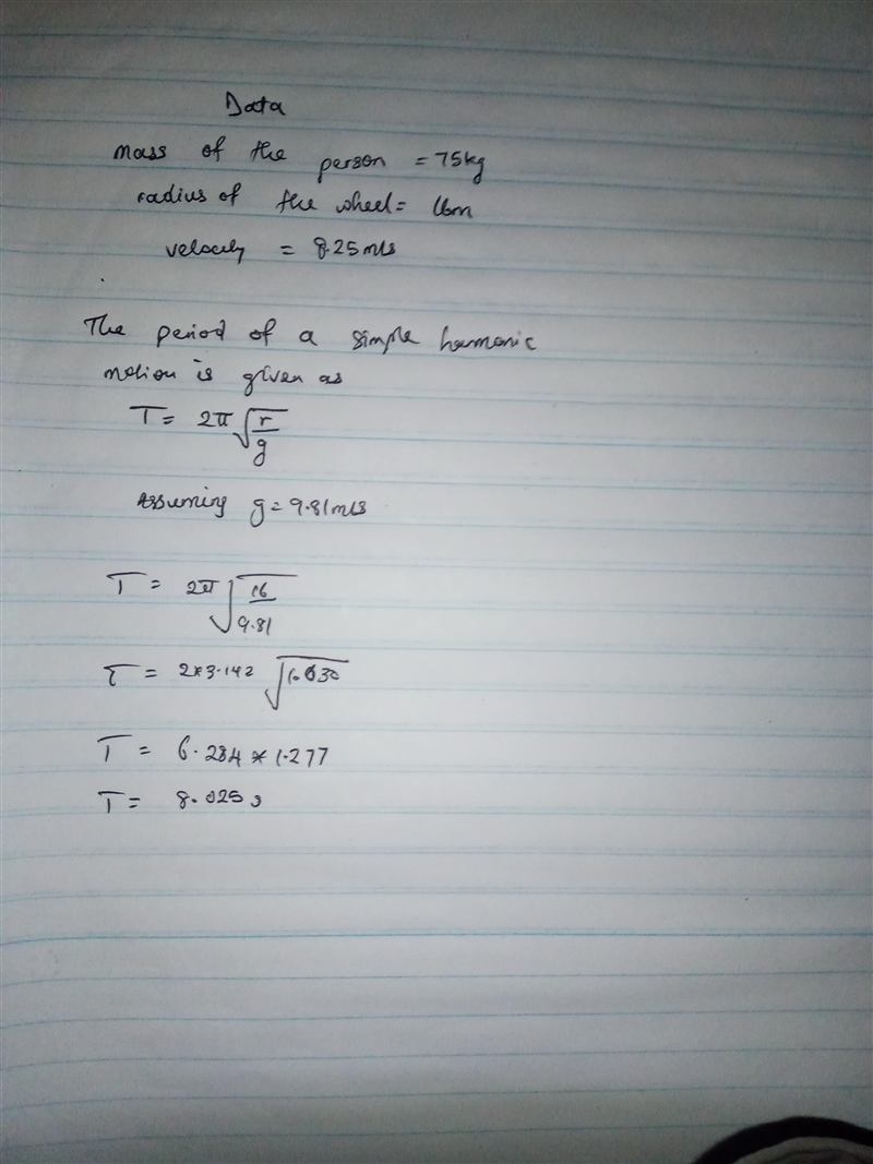 A 75.0 kg person is on a Ferris Wheel that has a radius R = 16 m. The tangential velocity-example-1