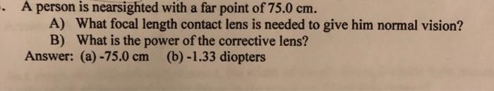 A person is nearsighted with a far point of 75.0 cm. a. What focal length contact-example-1