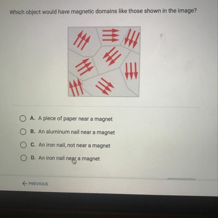 A. A piece of paper near a magnet B. An aluminum nail near a magnet C. An iron nail-example-1