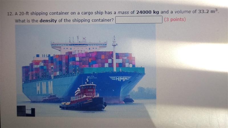 a 20 ft shipping container on a cargo ship has a mass of 24000 kg and a volume of-example-1