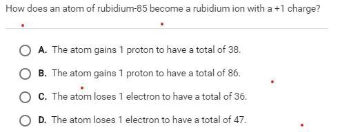 How does an atom of rubidium-85 become a rubidium ion with a +1 charge?-example-1