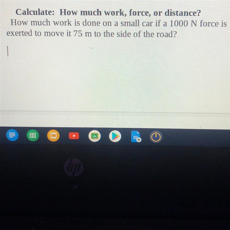 How much work is done on a small car of a 1000 N force is exerted to move it 75 m-example-1