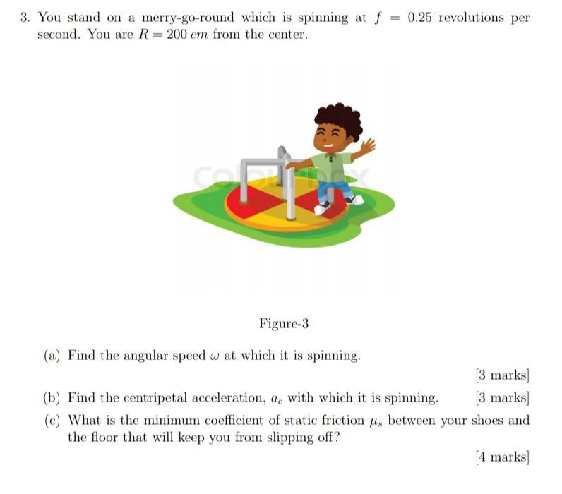 You stand on a merry-go-round which is spinning at f = 0.25 revolutions per second-example-1