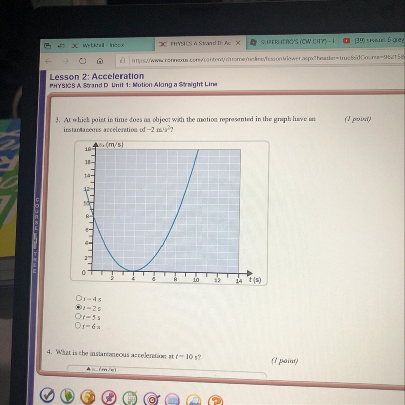 At which point in time does an object with the motion represented in the graph have-example-1