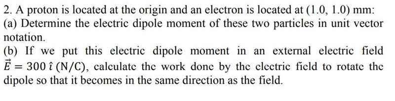 A proton is located at the origin and an electron is located at (1.0, 1.0) mm: (a-example-1