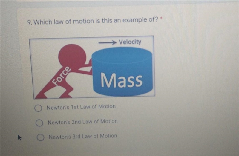 Which law of motion is this an example of? Newton's 1st Law of Motion Newton's 2nd-example-1