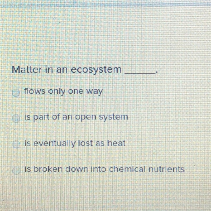 Matter in an ecosystem flows only one way is part of an open system is eventually-example-1