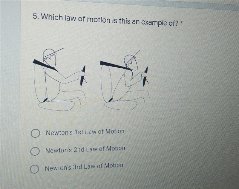 Which law of motion is this an example of? Newton's 1st Law of Motion Newton's 2nd-example-1