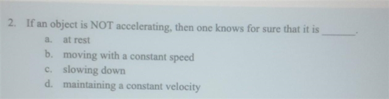 If an object is not accelerating, then one knows for sure that it is_____.​-example-1