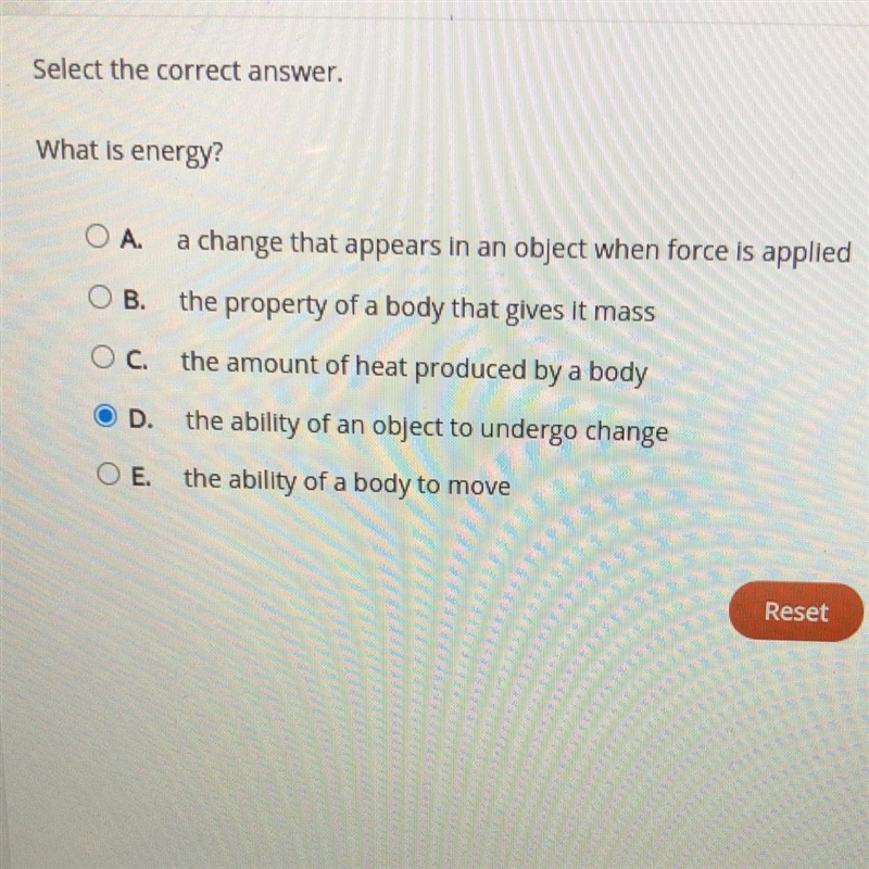 What is energy? A. A change that appears in an object when forced is applied. B. The-example-1