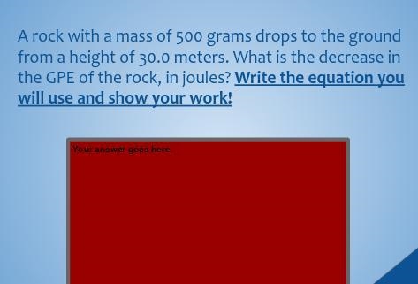 A rock with a mass of 500 grams drops to the ground from a height of 30.0 meters. What-example-1