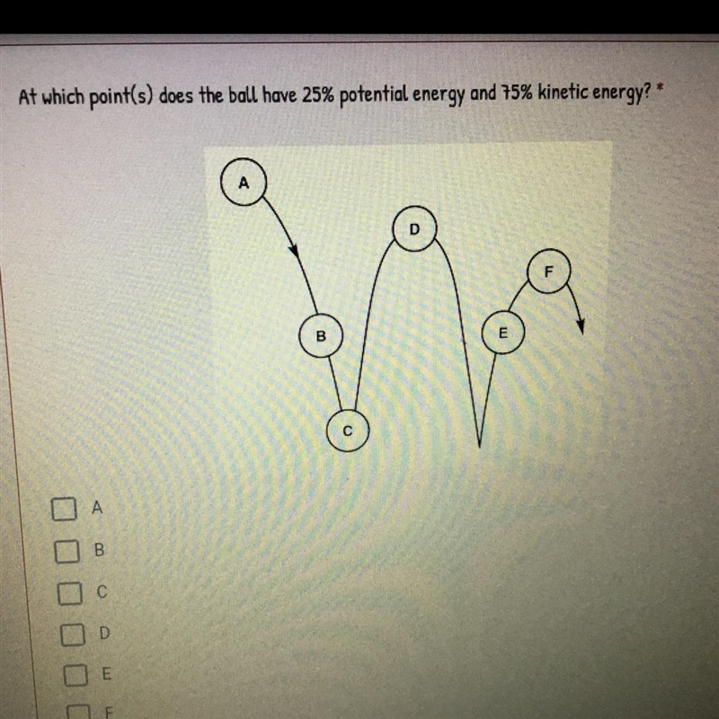 At which point(s) does the ball have 25% potential energy and 75% kinetic energy?*-example-1