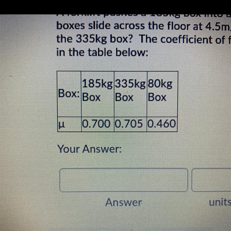 A forklift pushes a 185kg box into a 335kg box, which slides into a 80kg box. If all-example-1