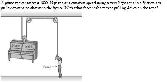 Answers are - A 250 N B 2000N C 1000 N D 500N E Depends on the speed of the piano-example-1