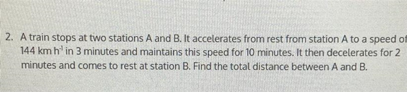 A train stops at two stations A and B. It accelerates from rest from station A to-example-1