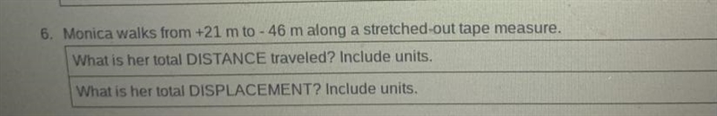 Monica walks from +21 m to - 46 m along a stretched-out tape measure. What is her-example-1