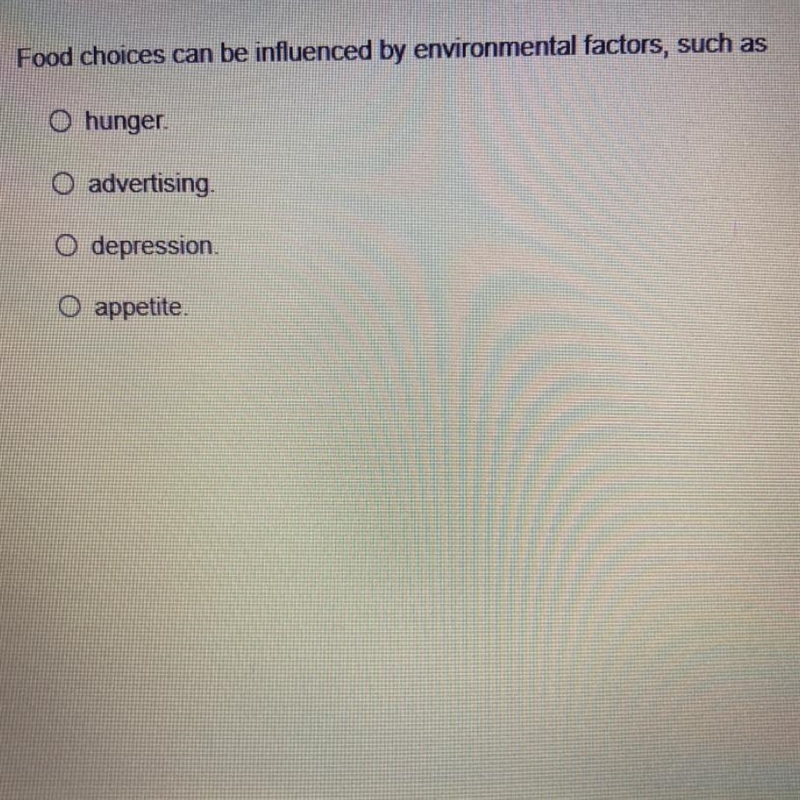 Food choices can be influenced by environmental factors, such as O hunger. O advertising-example-1