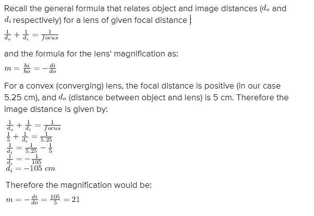 A magnifying glass uses a convex lens of focal length 5.25 cm. When it is held 5.00 cm-example-1