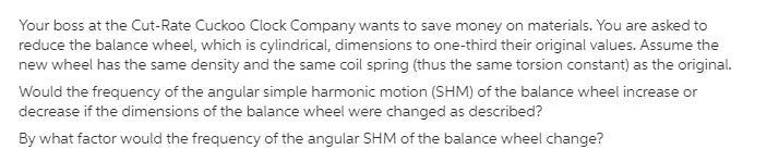 Would the frequency of the angular simple harmonic motion (SHM) of the balance wheel-example-1