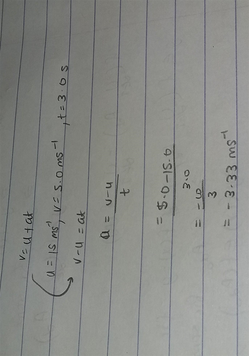 Qliestion 5 (1 point) A car slows from 15.0 m/s to 5.0 m/s in 3.0s. What is the acceleration-example-1