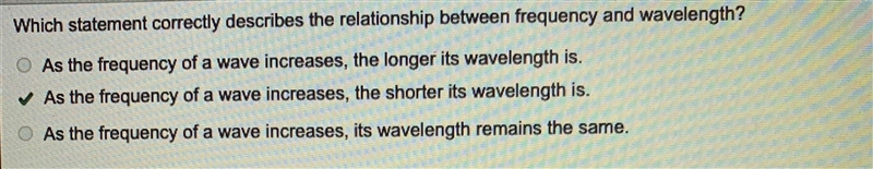 Which statement correctly describes the relationship between frequency and wavelength-example-1