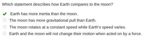 Which statement describes how Earth compares to the moon? Earth has more inertia than-example-1