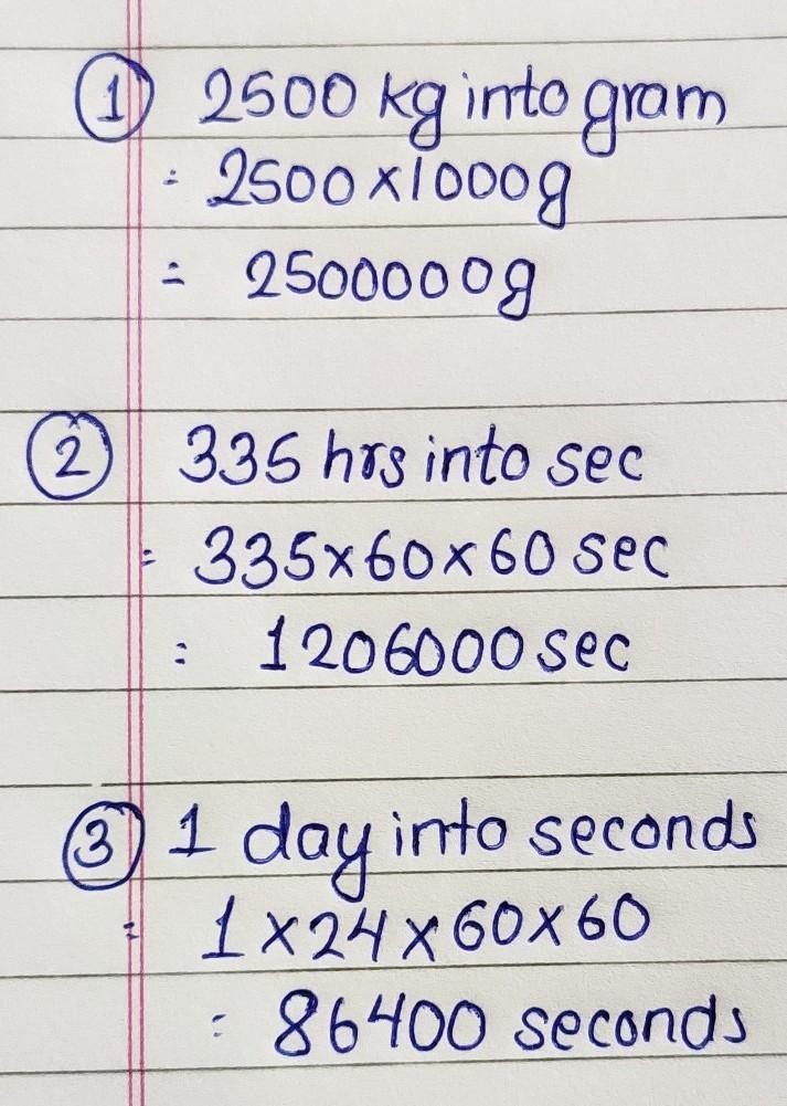 Convert the following: a)2500 kilogram into gram. b)335 hours into seconds. c)1 day-example-1