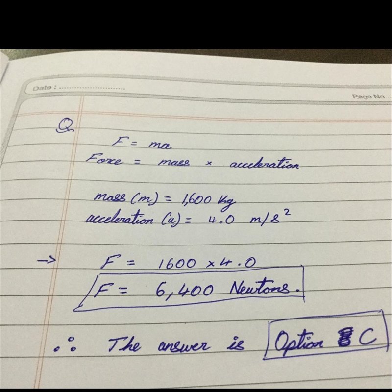 What net force is required to cause a 1600 kg car to accelerate at a rate of 4.0 m-example-1