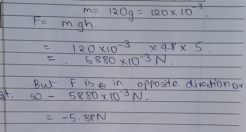 A body of mass 120 g is taken vertically upwards to reach the height of 5m,claculate-example-1