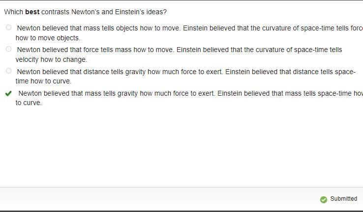 Which best contrasts Newton's and Einstein's ideas? Newton believed that mass tells-example-2