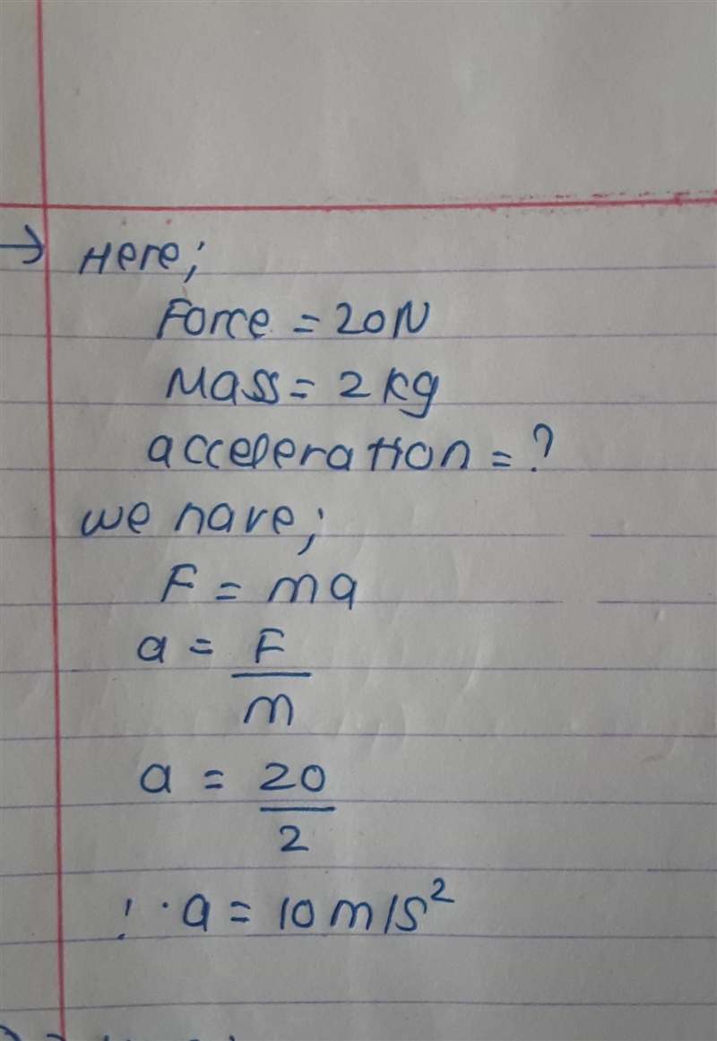 A force of 20N changes the position of a body. If mass of the body is 2kg, find the-example-1