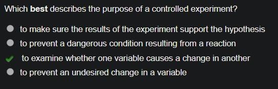 Which best describes the purpose of a controlled experiment? A) to make sure the results-example-1