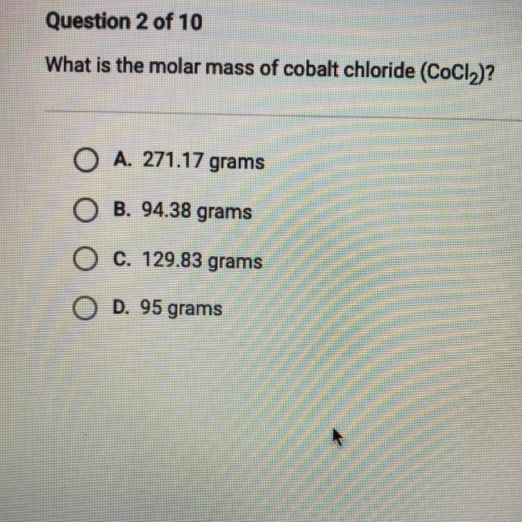 What is the molar mass of cobalt chloride? A. 271.17 grams B. 94.38 grams C. 129.83 grams-example-1