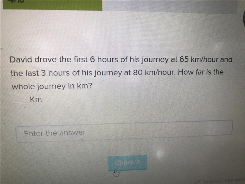 David drove the first 6 hours of his journey at 65 km / hour and the last 3 hours-example-1