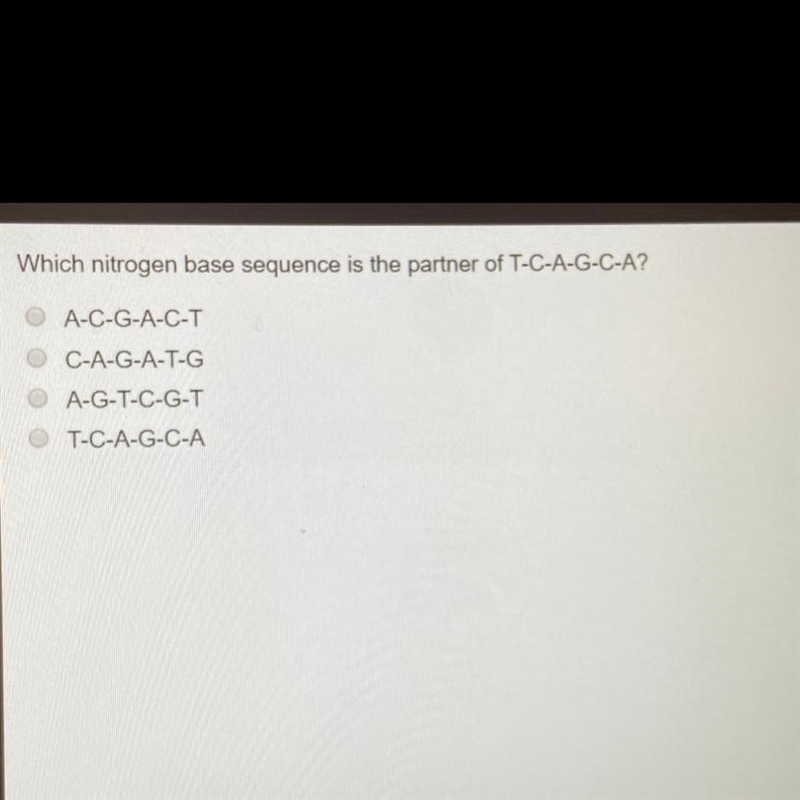 Which nitrogen base sequence is the partner of T-C-A-G-C-A? ANSWER QUICK ONLY TEN-example-1