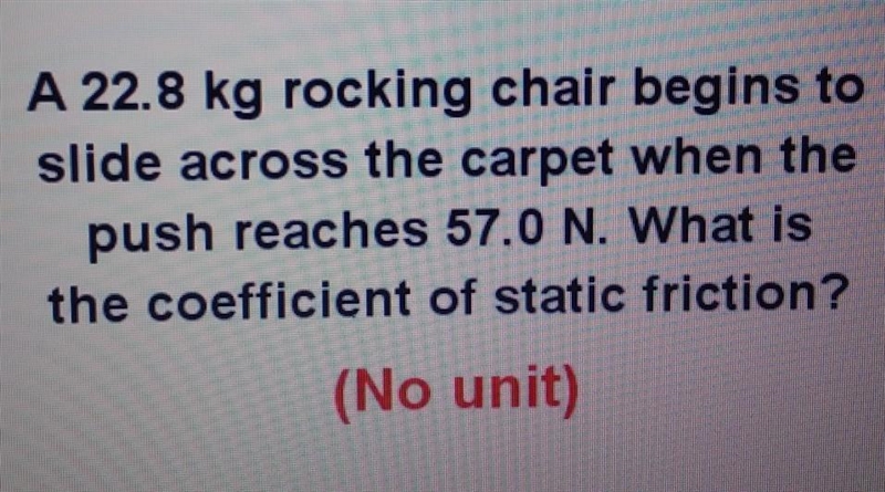 A 22.8 kg rocking chair begins to slide across the carpet when the push reaches 57.0 N-example-1