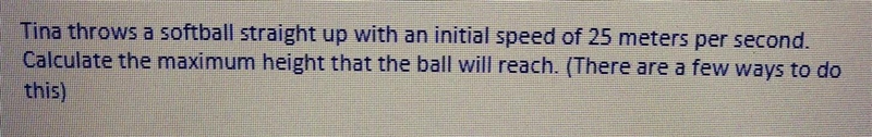 PLSS THIS LOOKS SIMPLE Tina throws a softball up with an initial speed of 25 meters-example-1