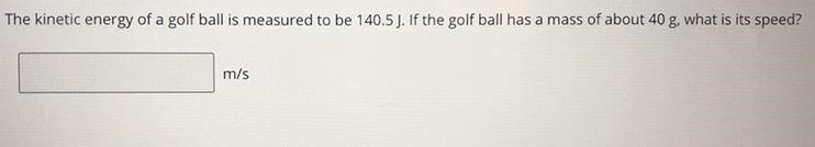 The kinetic energy of a golf ball is measured to be 140.5 J. If the golf ball has-example-1