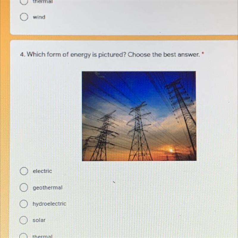 1 point 4. Which form of energy is pictured? Choose the best answer. electric O geothermal-example-1