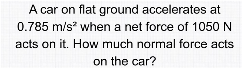 A car on flat ground accelerates at 0.785 m/s2 when a net force of 1050 N acts on-example-1