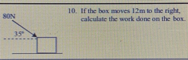 Helpp! If the box moves 12m to the right calculate the work done on the box.-example-1