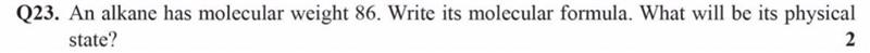 An alkane has molecular weight 86. Write its molecular formula. What will be its physical-example-1
