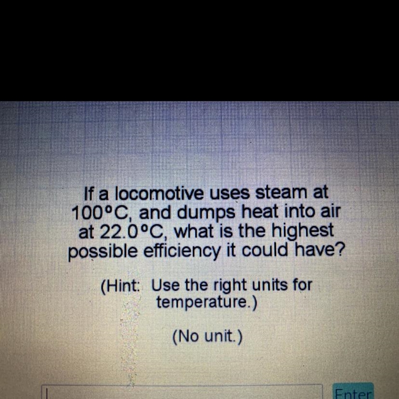 If a locomotive uses steam at 100°C, and dumps heat into air at 22.0°C, what is the-example-1