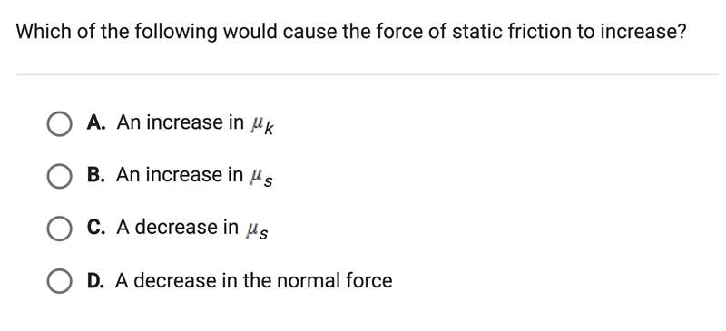 Which of the following would cause the force of static friction to increase?-example-1