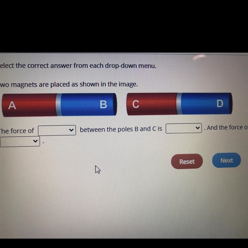 Select the correct answer from each drop-down menu. Two magnets are placed as shown-example-1