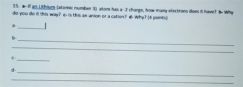 15. a- if an Lithium (atomic number 3) atom has a -2 charge, how many electrons does-example-1