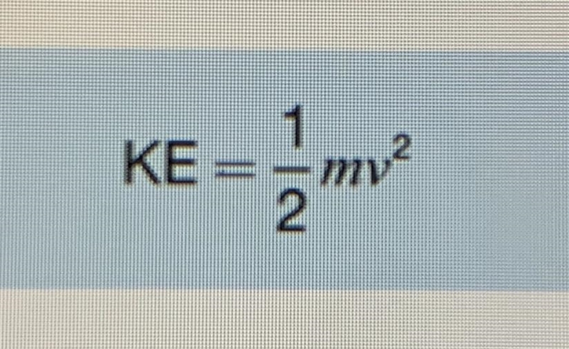 Can someone please explain how you find kinetic energy? I know the formula but I still-example-1