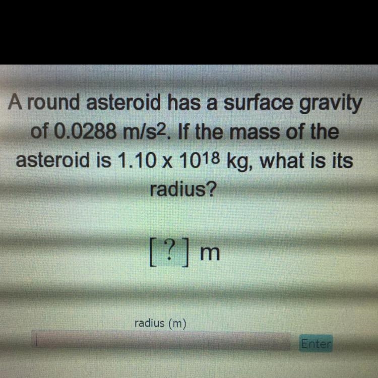 A round asteroid has a surface gravity of 0.0288 m/s^2. If the mass of the asteroid-example-1